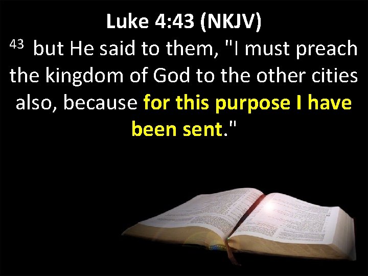 Luke 4: 43 (NKJV) 43 but He said to them, "I must preach the Luke 4: 43 (NKJV) 43 but He said to them, "I must preach the