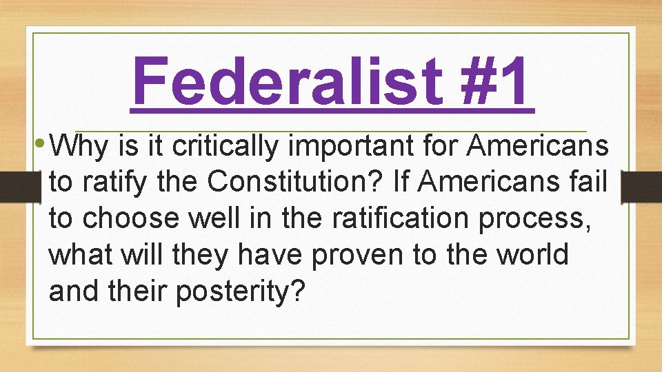 Federalist #1 • Why is it critically important for Americans to ratify the Constitution?