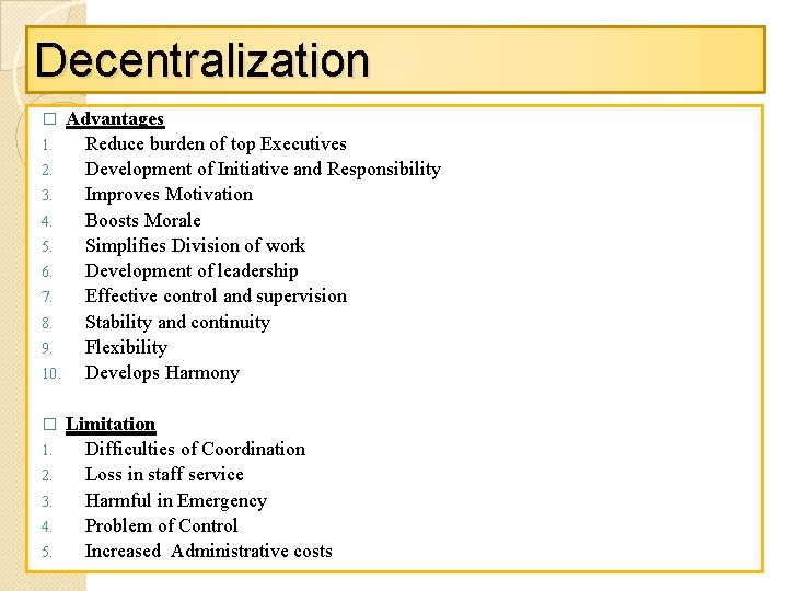 Decentralization Advantages 1. Reduce burden of top Executives 2. Development of Initiative and Responsibility