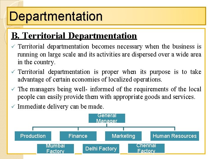 Departmentation B. Territorial Departmentation Territorial departmentation becomes necessary when the business is running on