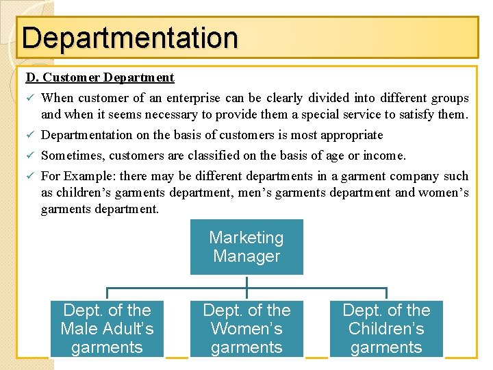 Departmentation D. Customer Department ü When customer of an enterprise can be clearly divided