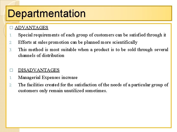 Departmentation ADVANTAGES 1. Special requirements of each group of customers can be satisfied through