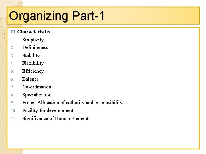 Organizing Part-1 � Characteristics 1. Simplicity 2. Definiteness 3. Stability 4. Flexibility 5. Efficiency