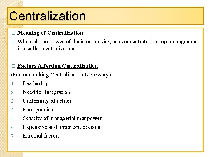 Centralization Meaning of Centralization � When all the power of decision making are concentrated