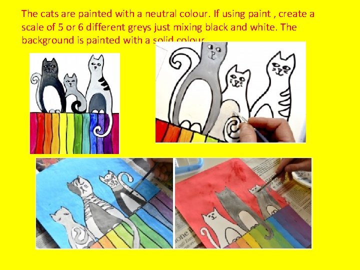 The cats are painted with a neutral colour. If using paint , create a