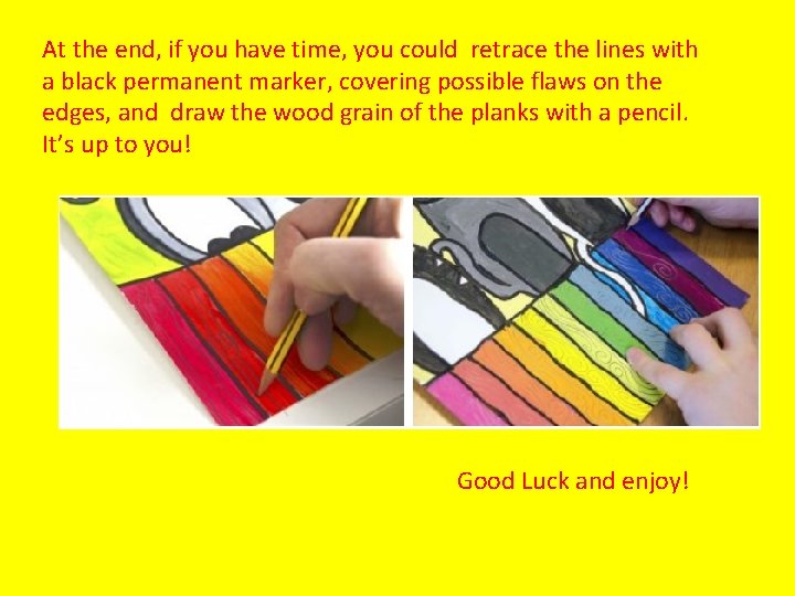 At the end, if you have time, you could retrace the lines with a