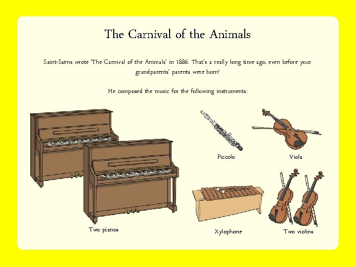 The Carnival of the Animals Saint-Saëns wrote ‘The Carnival of the Animals’ in 1886.