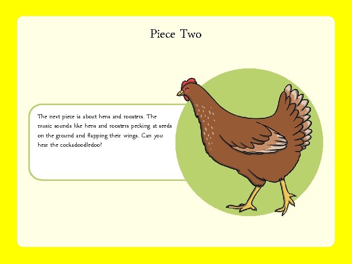 Piece Two The next piece is about hens and roosters. The music sounds like