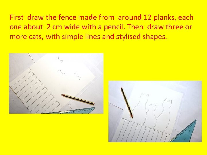 First draw the fence made from around 12 planks, each one about 2 cm