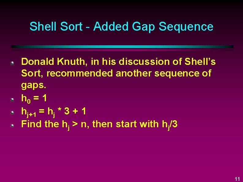 Shell Sort - Added Gap Sequence Donald Knuth, in his discussion of Shell’s Sort,