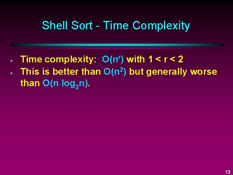 Shell Sort - Time Complexity Time complexity: O(nr) with 1 < r < 2