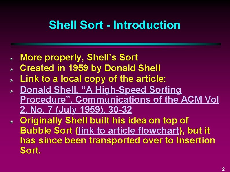 Shell Sort - Introduction More properly, Shell’s Sort Created in 1959 by Donald Shell