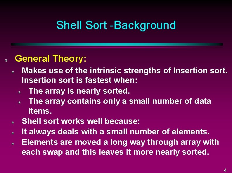 Shell Sort -Background General Theory: Makes use of the intrinsic strengths of Insertion sort