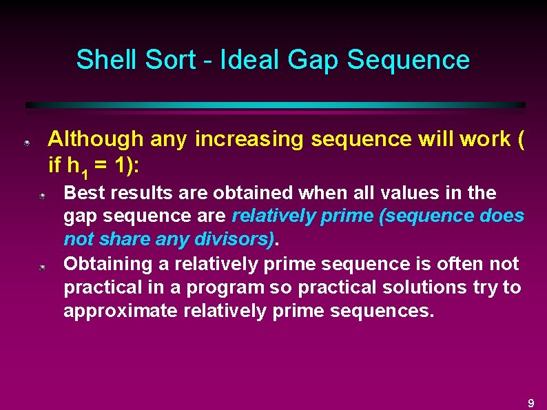 Shell Sort - Ideal Gap Sequence Although any increasing sequence will work ( if