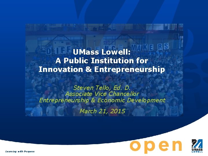 UMass Lowell: A Public Institution for Innovation & Entrepreneurship Steven Tello, Ed. D. Associate