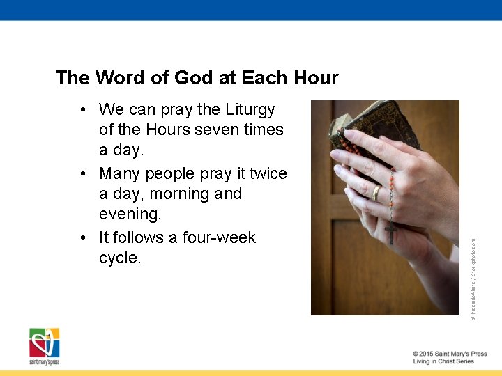  • We can pray the Liturgy of the Hours seven times a day.
