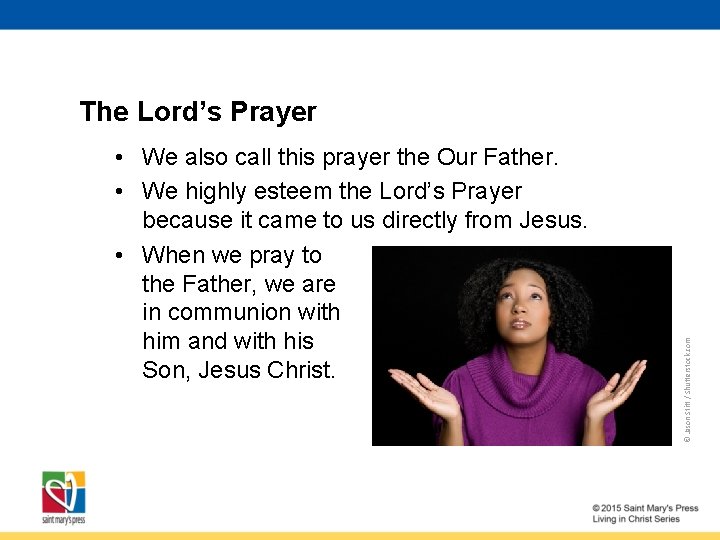  • We also call this prayer the Our Father. • We highly esteem
