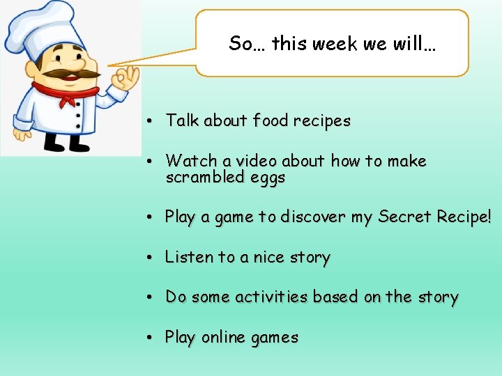 So… this week we will… • Talk about food recipes • Watch a video