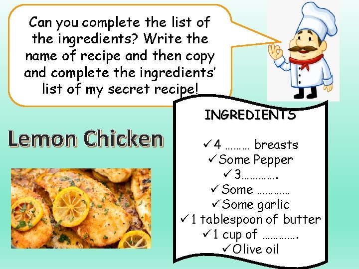 Can you complete the list of the ingredients? Write the name of recipe and