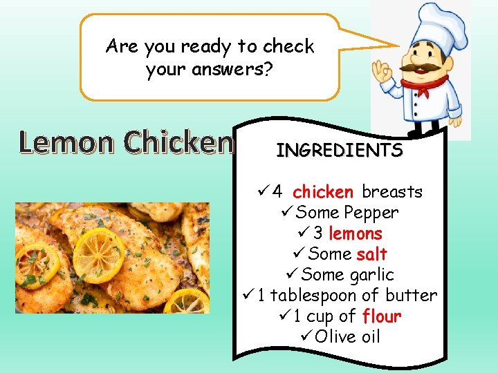 Are you ready to check your answers? Lemon Chicken INGREDIENTS ü 4 chicken breasts
