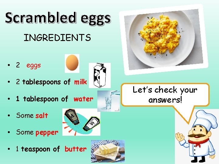 Scrambled eggs INGREDIENTS • 2 eggs • 2 tablespoons of milk • 1 tablespoon