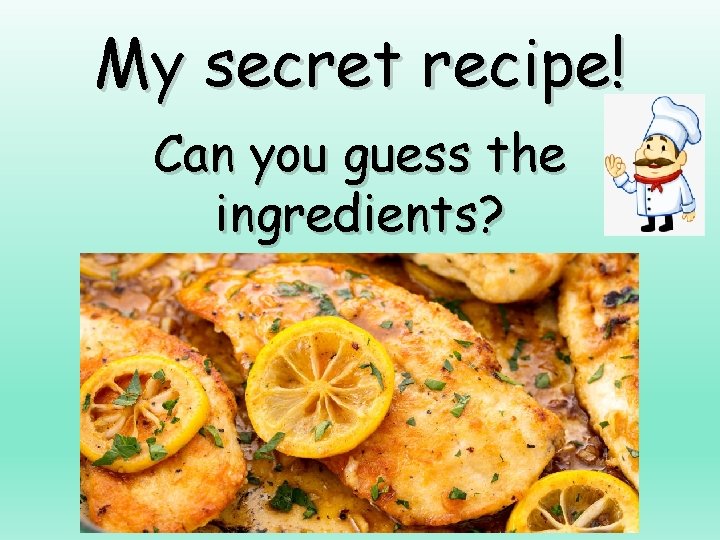 My secret recipe! Can you guess the ingredients? 