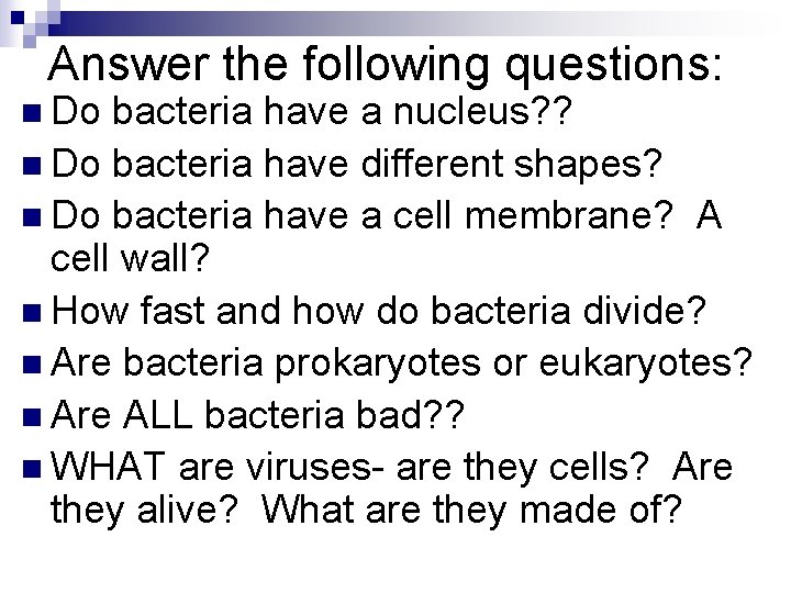 Answer the following questions: n Do bacteria have a nucleus? ? n Do bacteria