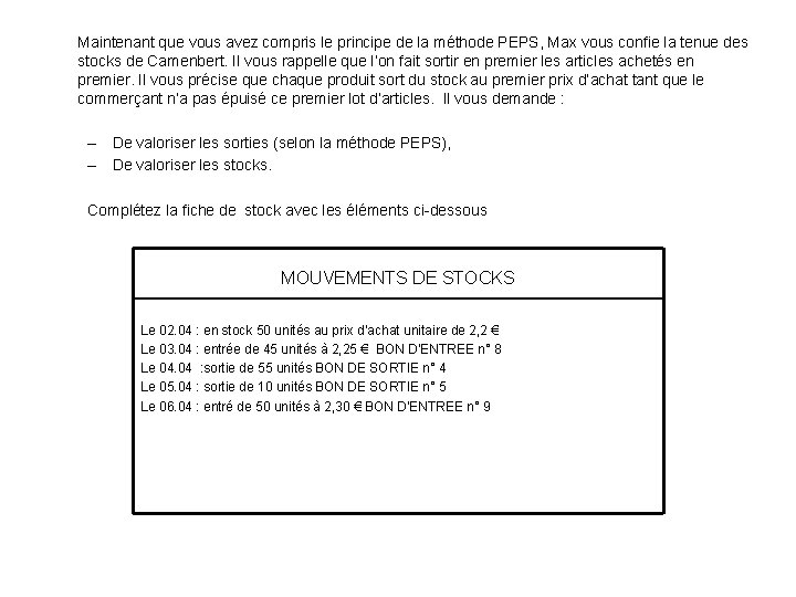 Maintenant que vous avez compris le principe de la méthode PEPS, Max vous confie