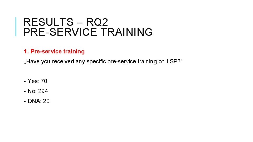 RESULTS – RQ 2 PRE-SERVICE TRAINING 1. Pre-service training „Have you received any specific