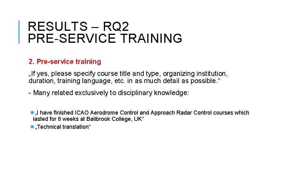RESULTS – RQ 2 PRE-SERVICE TRAINING 2. Pre-service training „If yes, please specify course