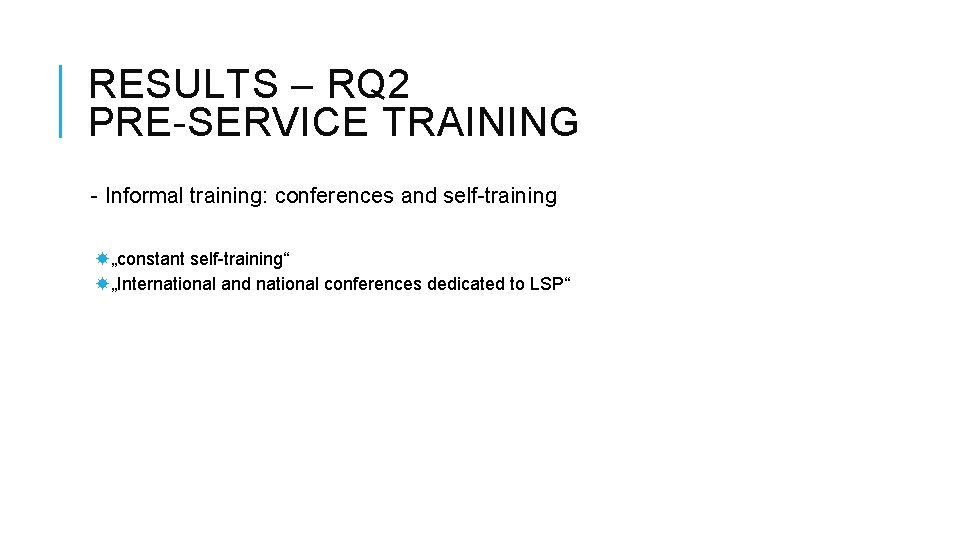 RESULTS – RQ 2 PRE-SERVICE TRAINING - Informal training: conferences and self-training „constant self-training“