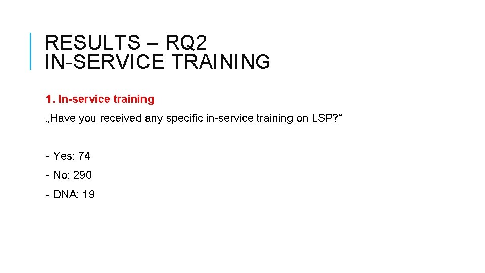 RESULTS – RQ 2 IN-SERVICE TRAINING 1. In-service training „Have you received any specific