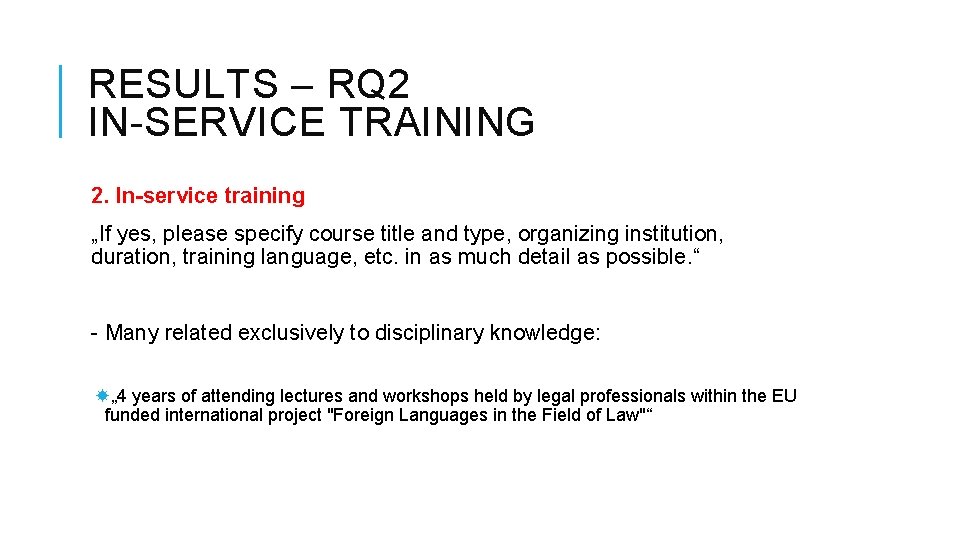 RESULTS – RQ 2 IN-SERVICE TRAINING 2. In-service training „If yes, please specify course
