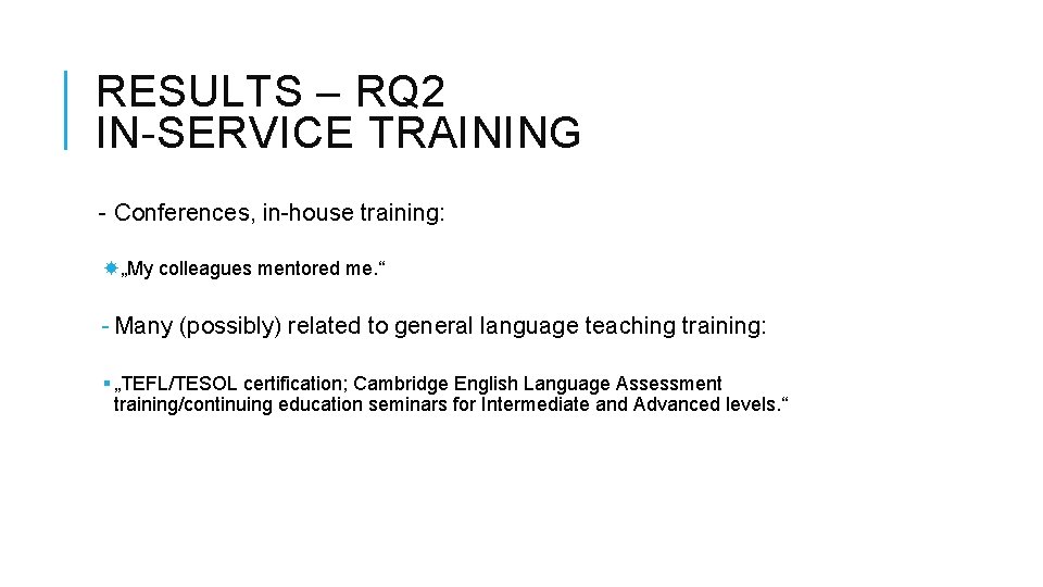RESULTS – RQ 2 IN-SERVICE TRAINING - Conferences, in-house training: „My colleagues mentored me.