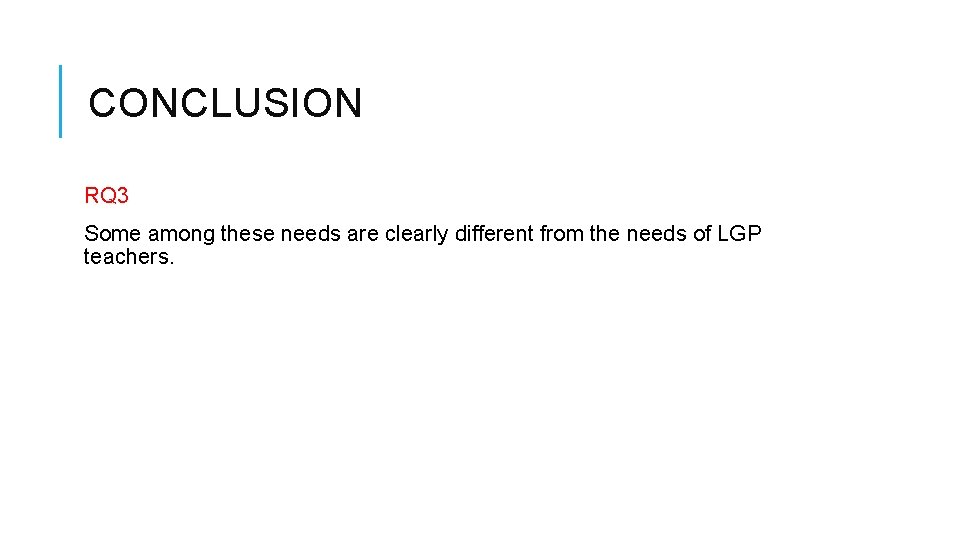 CONCLUSION RQ 3 Some among these needs are clearly different from the needs of