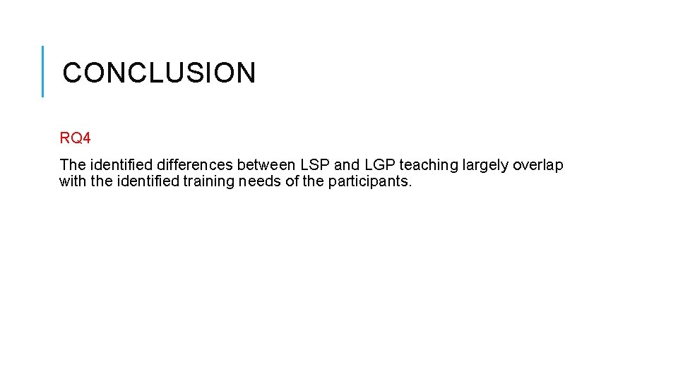 CONCLUSION RQ 4 The identified differences between LSP and LGP teaching largely overlap with