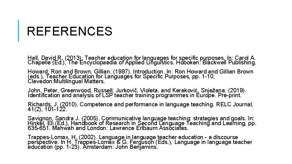 REFERENCES Hall, David R. (2013). Teacher education for languages for specific purposes. In: Carol
