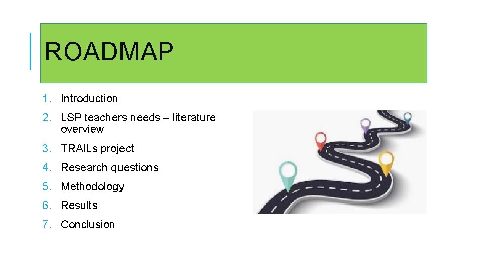 ROADMAP 1. Introduction 2. LSP teachers needs – literature overview 3. TRAILs project 4.