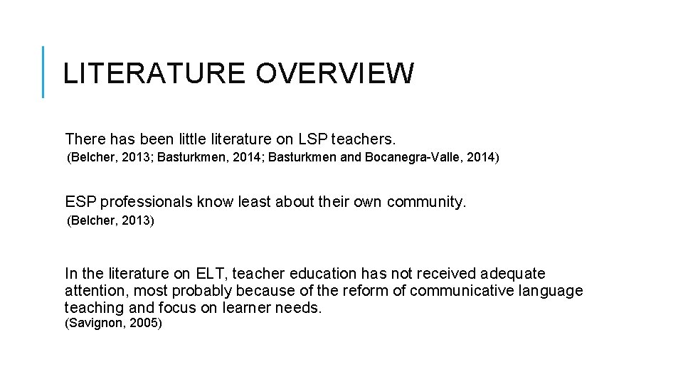 LITERATURE OVERVIEW There has been little literature on LSP teachers. (Belcher, 2013; Basturkmen, 2014;