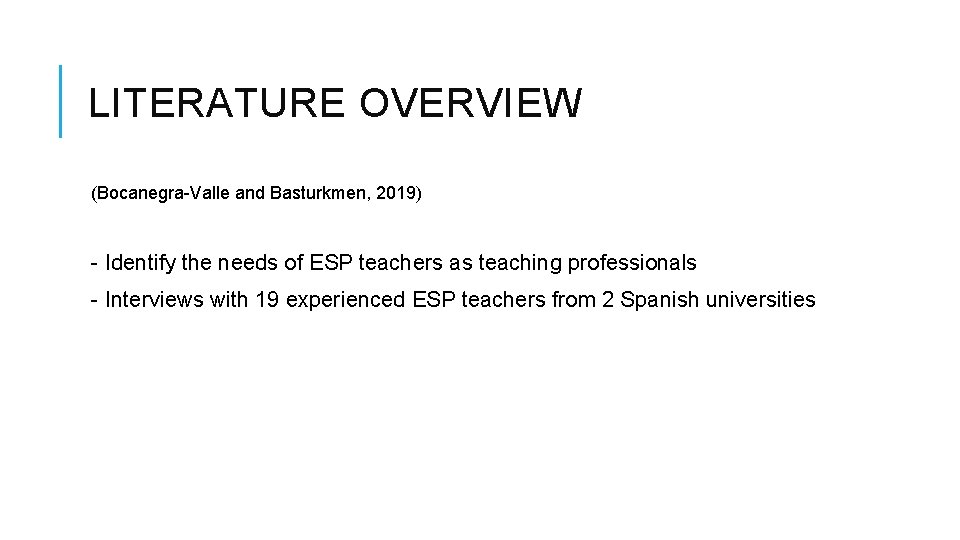 LITERATURE OVERVIEW (Bocanegra-Valle and Basturkmen, 2019) - Identify the needs of ESP teachers as