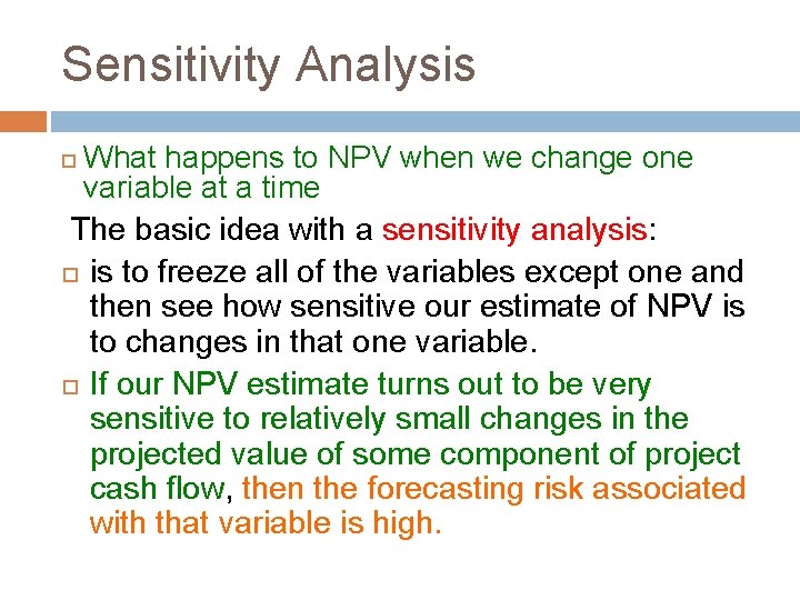 Sensitivity Analysis What happens to NPV when we change one variable at a time Sensitivity Analysis What happens to NPV when we change one variable at a time