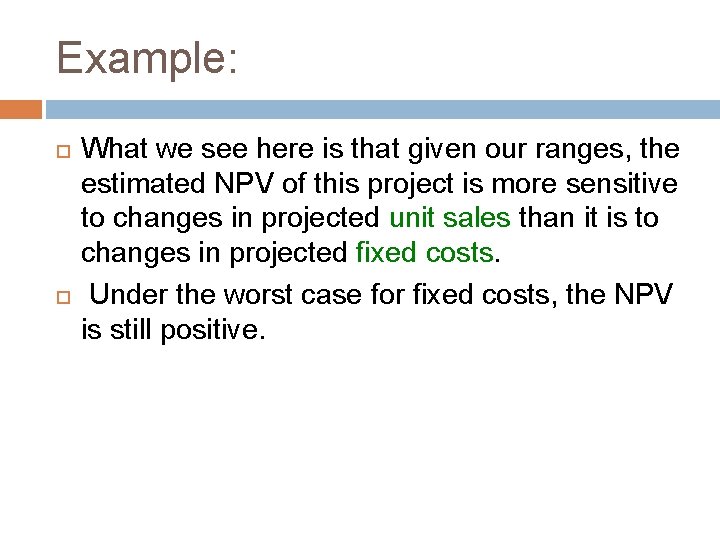 Example: What we see here is that given our ranges, the estimated NPV of Example: What we see here is that given our ranges, the estimated NPV of
