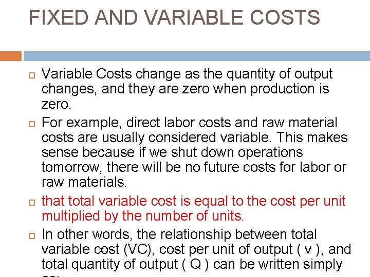 FIXED AND VARIABLE COSTS Variable Costs change as the quantity of output changes, and FIXED AND VARIABLE COSTS Variable Costs change as the quantity of output changes, and