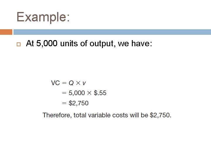 Example: At 5, 000 units of output, we have: Example: At 5, 000 units of output, we have: