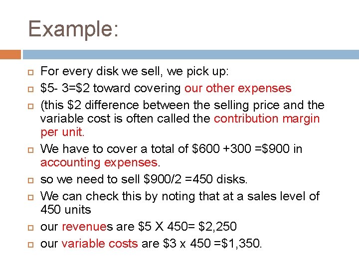 Example: For every disk we sell, we pick up: $5 - 3=$2 toward covering Example: For every disk we sell, we pick up: $5 - 3=$2 toward covering