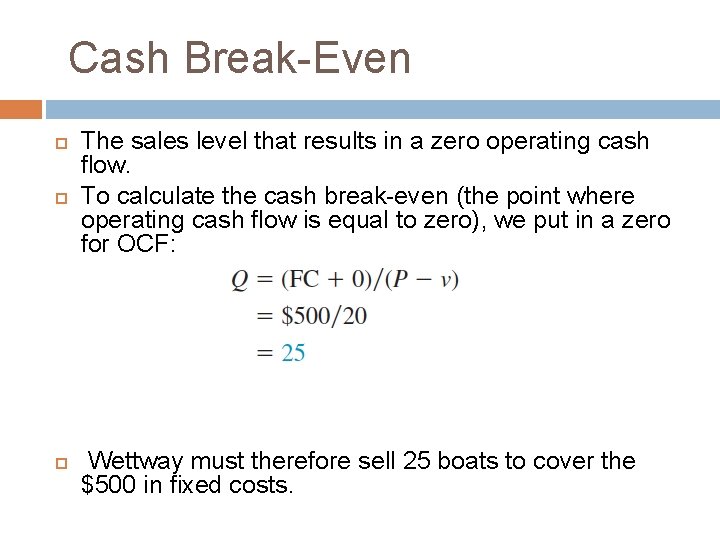 Cash Break-Even The sales level that results in a zero operating cash flow. To Cash Break-Even The sales level that results in a zero operating cash flow. To