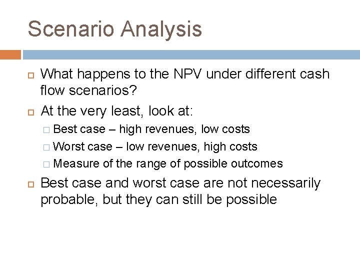 Scenario Analysis What happens to the NPV under different cash flow scenarios? At the Scenario Analysis What happens to the NPV under different cash flow scenarios? At the