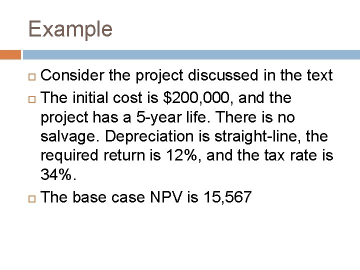 Example Consider the project discussed in the text The initial cost is $200, 000, Example Consider the project discussed in the text The initial cost is $200, 000,