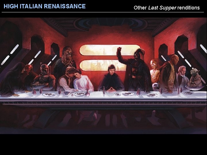 HIGH ITALIAN RENAISSANCE Other Last Supper renditions 