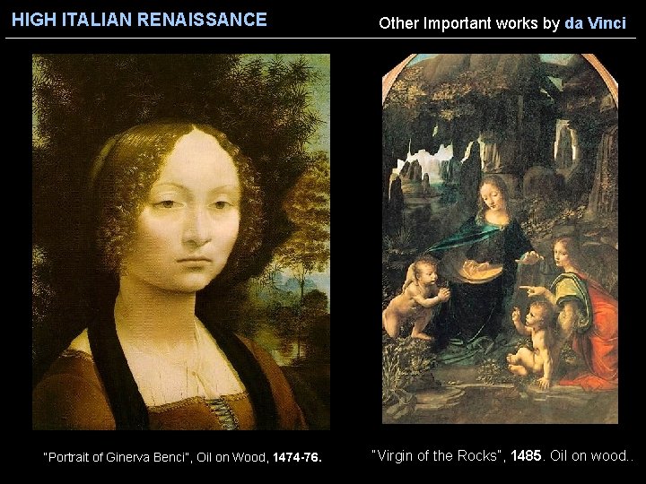 HIGH ITALIAN RENAISSANCE “Portrait of Ginerva Benci”, Oil on Wood, 1474 -76. Other Important